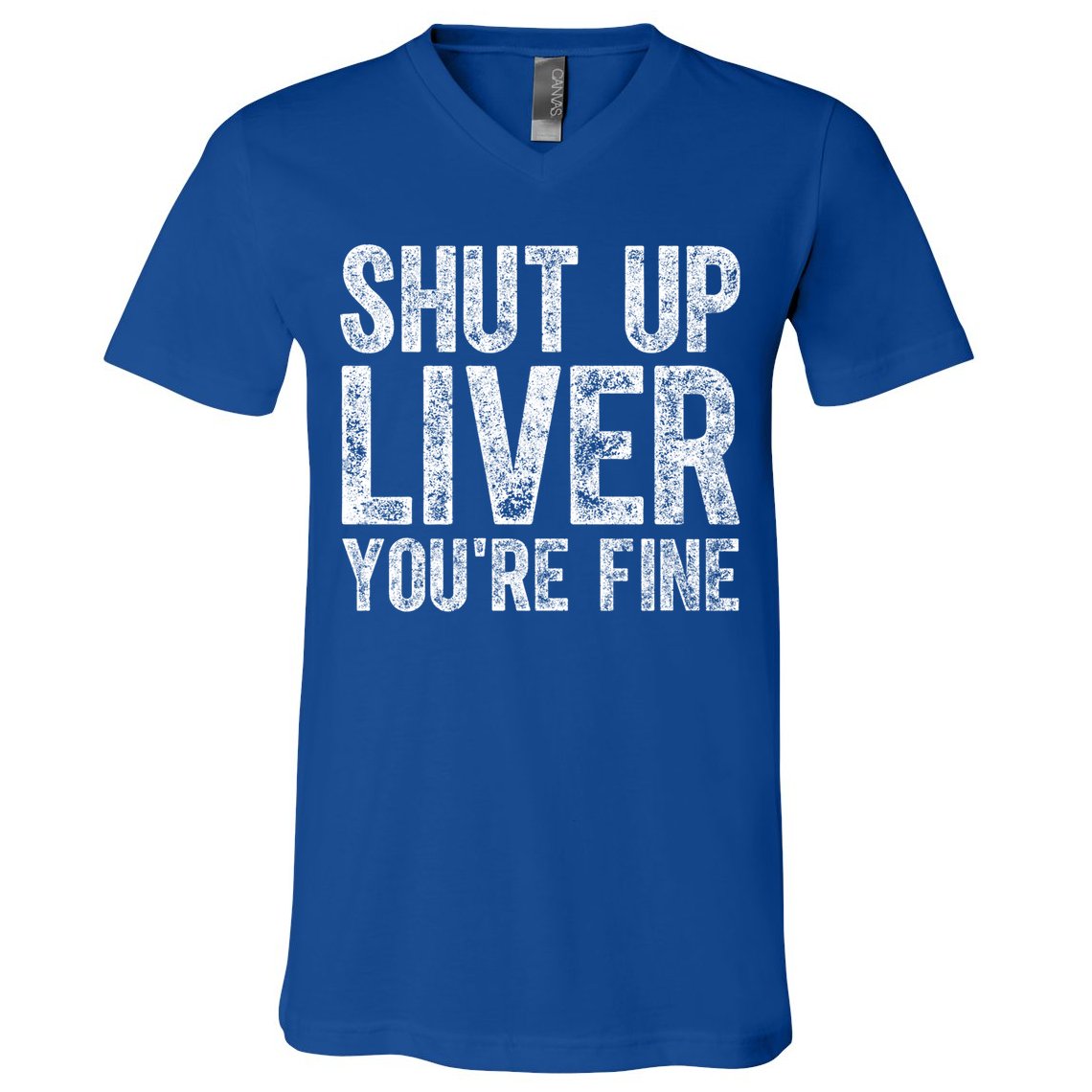 Cute Ing Gift Funny Shut Up Liver You're Fine Funny Gift V-Neck T-Shirt