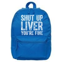 Cute Ing Gift Funny Shut Up Liver You're Fine Funny Gift 16 in Basic Backpack