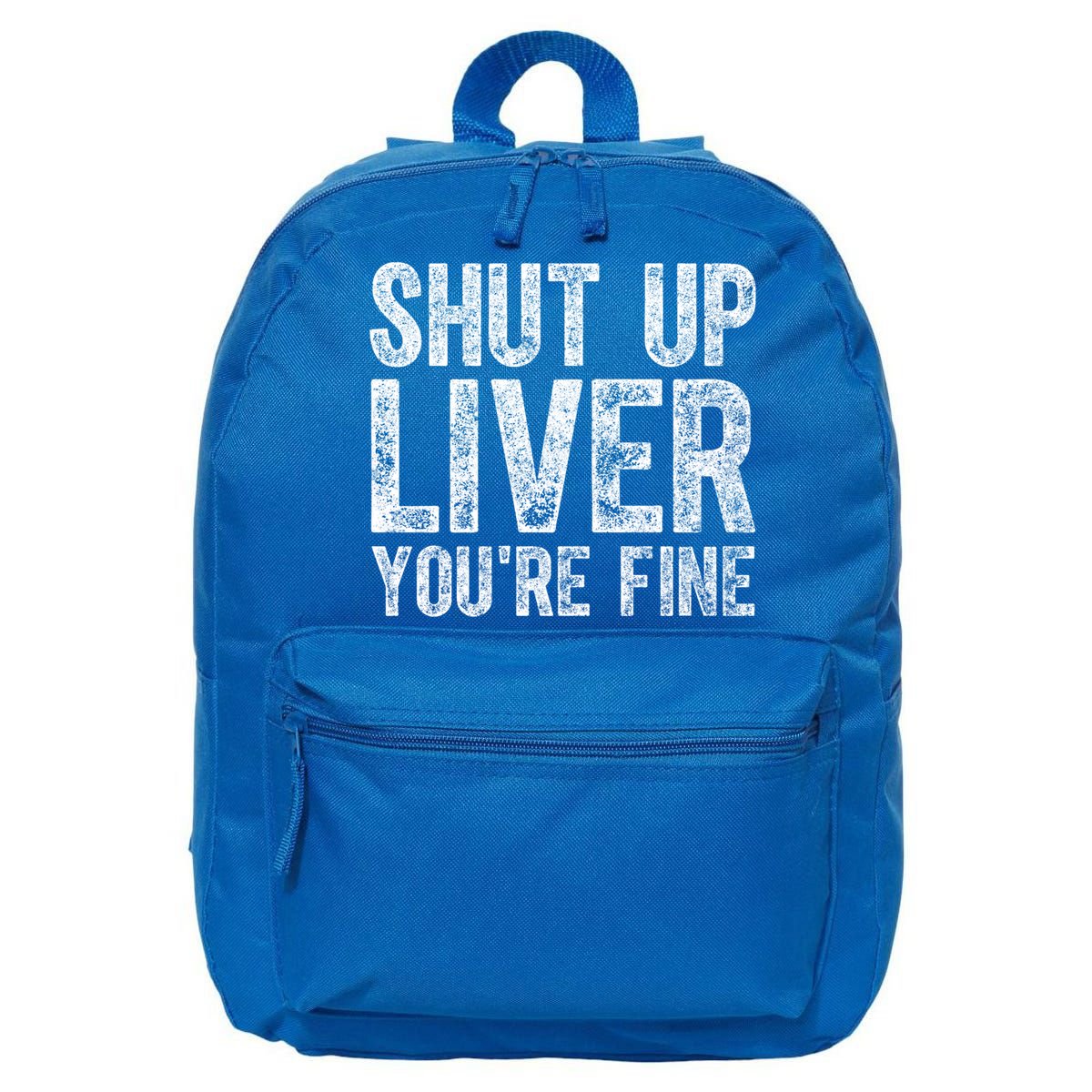Cute Ing Gift Funny Shut Up Liver You're Fine Funny Gift 16 in Basic Backpack