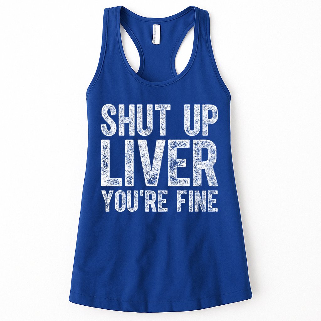 Cute Ing Gift Funny Shut Up Liver You're Fine Funny Gift Womens Tank Top