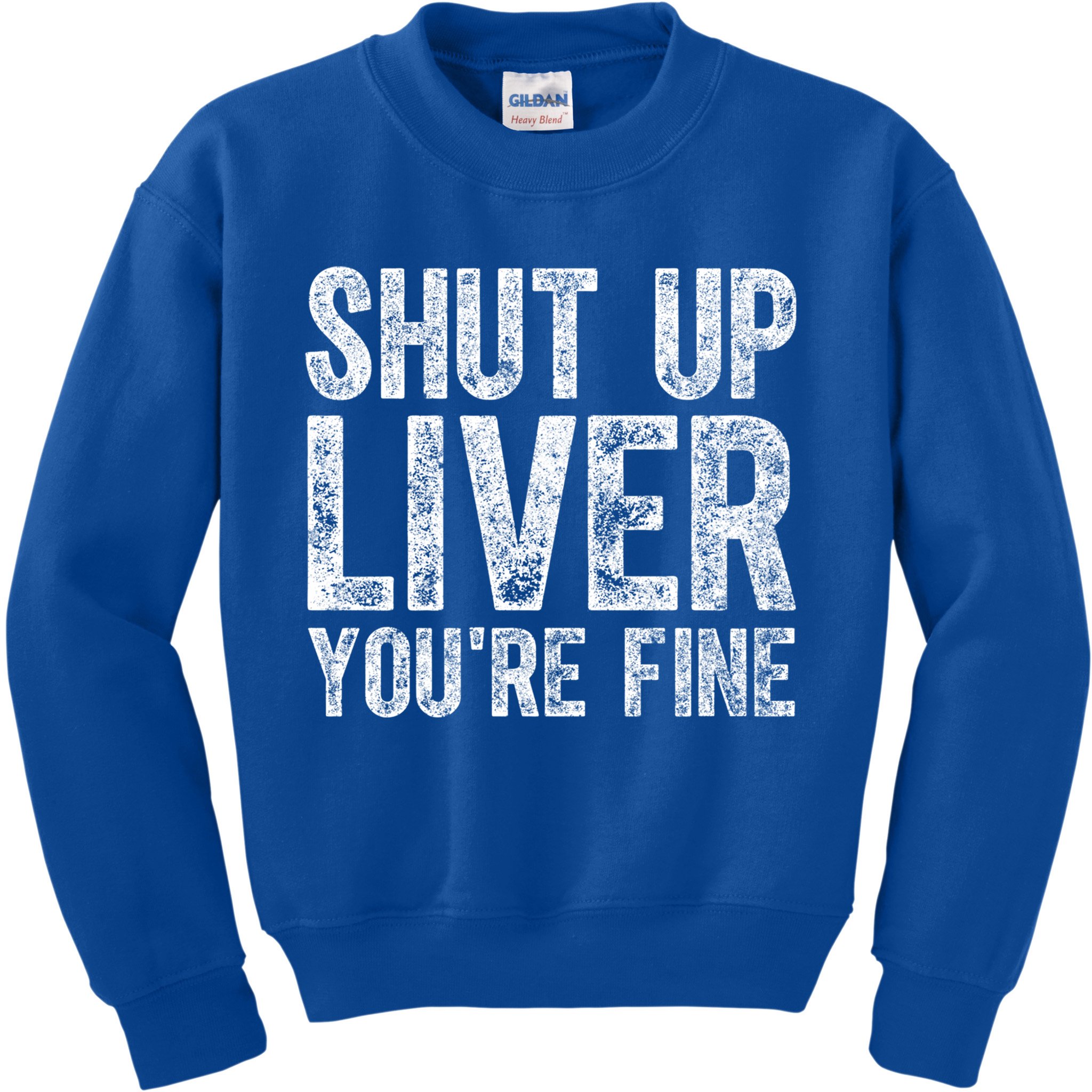 Cute Ing Gift Funny Shut Up Liver You're Fine Funny Gift Kids Sweatshirt