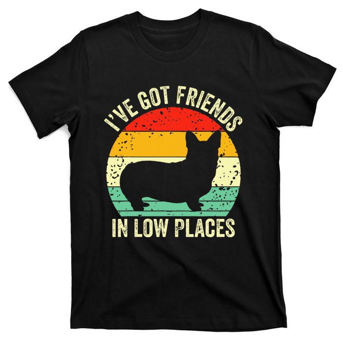 Corgi IVe Got Friends In Low Places Pembroke Welsh Lover Te T-Shirt