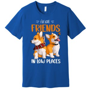 Corgi I've Got Friends In Low Places Pembroke Welsh Lover Gift Premium T-Shirt