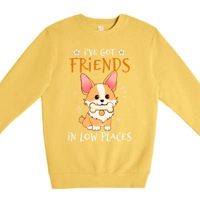 Corgi I've Got Friends In Low Places Pembroke Welsh Lover Great Gift Premium Crewneck Sweatshirt