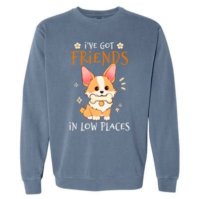 Corgi I've Got Friends In Low Places Pembroke Welsh Lover Great Gift Garment-Dyed Sweatshirt