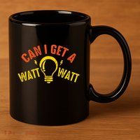 Can I Get A Watt Watt Funny Electrician Gift 11oz C Handle Ceramic Mug
