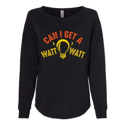 Can I Get A Watt Watt Funny Electrician Gift Womens California Wash Sweatshirt