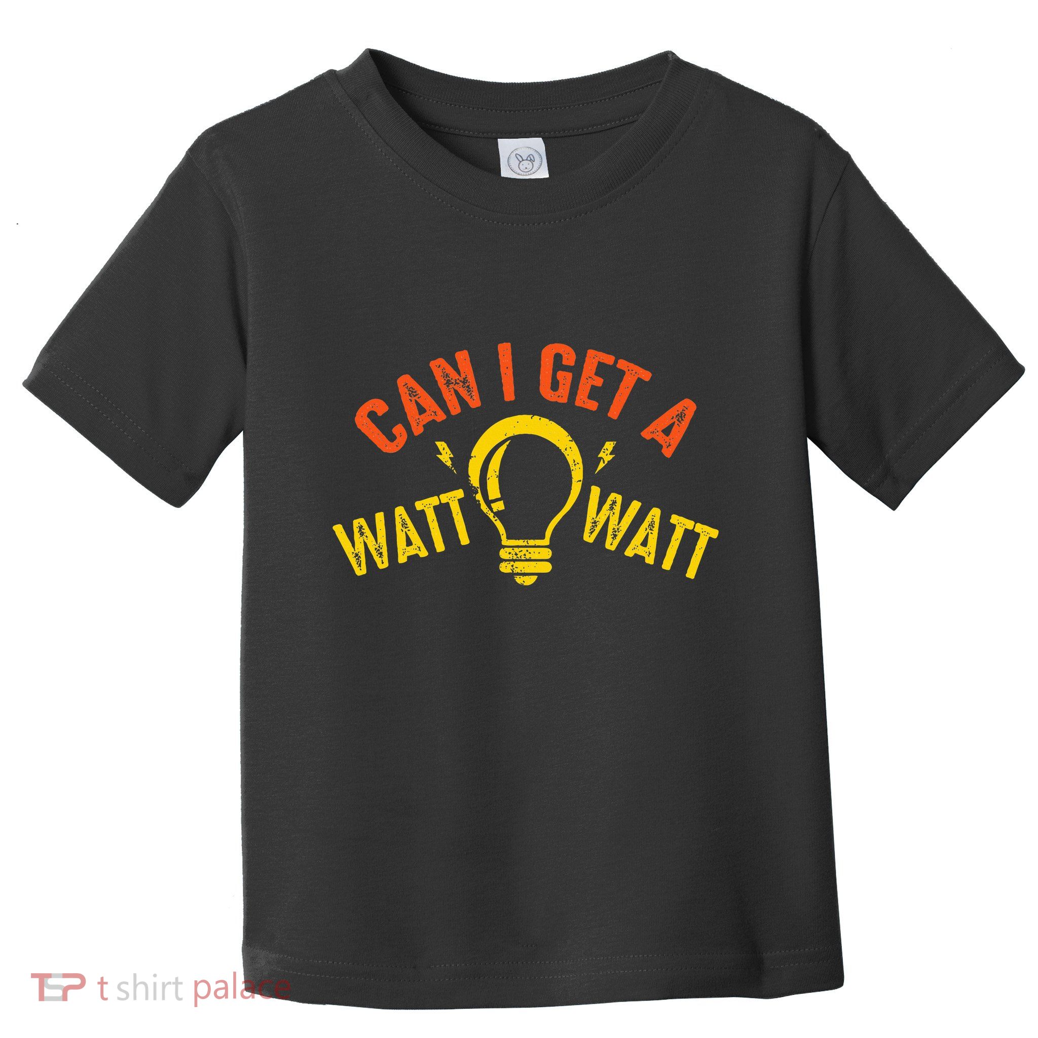 Can I Get A Watt Watt Funny Electrician Gift Toddler T-Shirt