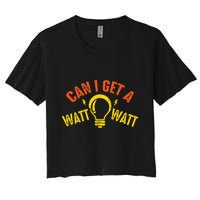 Can I Get A Watt Watt Funny Electrician Gift Women's Crop Top Tee