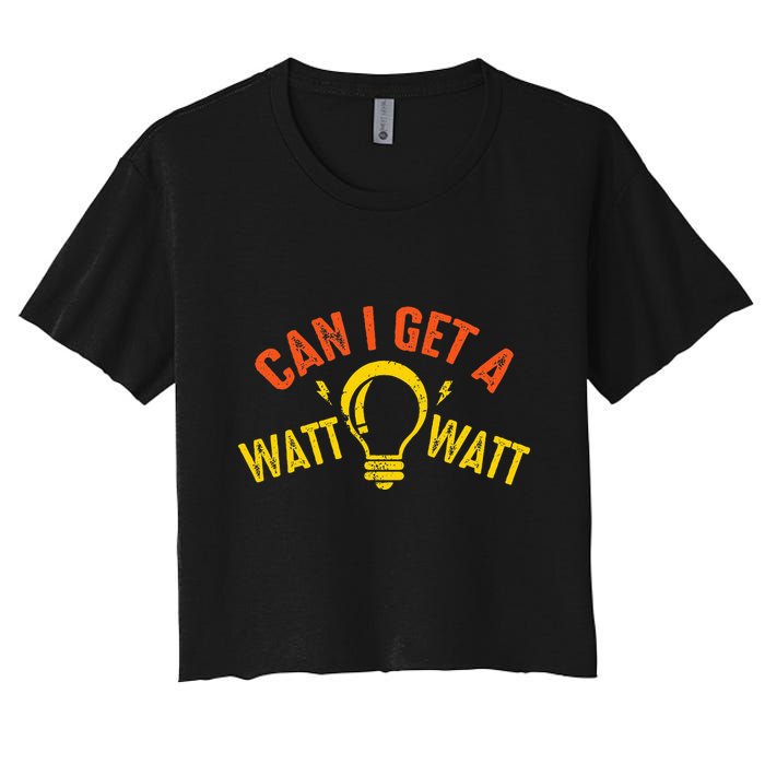 Can I Get A Watt Watt Funny Electrician Gift Women's Crop Top Tee