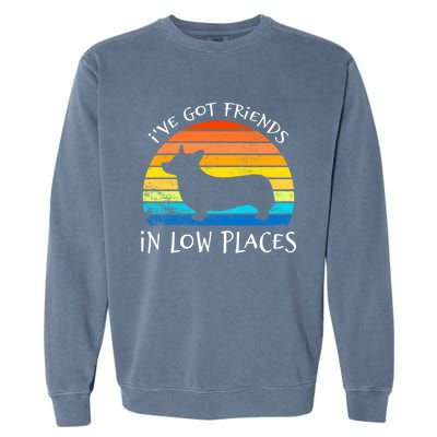 Corgi I've Got Friends In Low Places Pembroke Welsh Lover Great Gift Garment-Dyed Sweatshirt