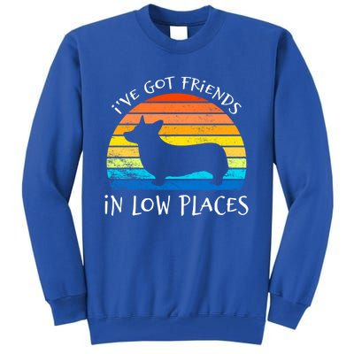 Corgi I've Got Friends In Low Places Pembroke Welsh Lover Great Gift Tall Sweatshirt