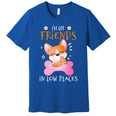 Corgi I've Got Friends In Low Places Pembroke Welsh Lover Gift Premium T-Shirt