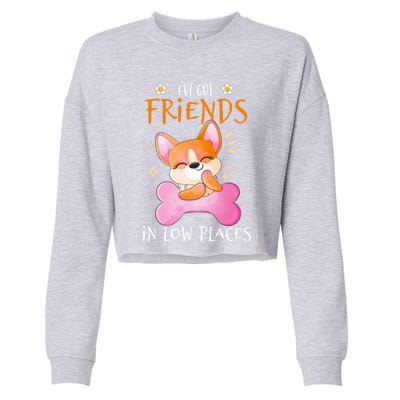 Corgi I've Got Friends In Low Places Pembroke Welsh Lover Gift Cropped Pullover Crew