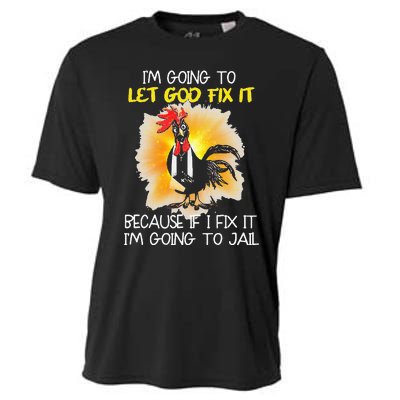 Chicken IM Going To Let God Fix It Because If I Fix It Cooling Performance Crew T-Shirt