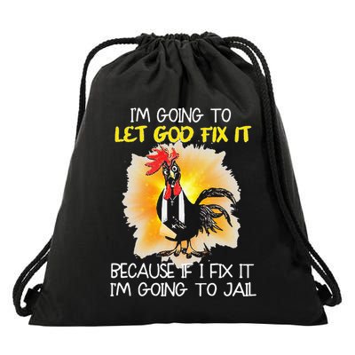 Chicken IM Going To Let God Fix It Because If I Fix It Drawstring Bag