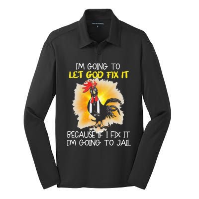 Chicken IM Going To Let God Fix It Because If I Fix It Silk Touch Performance Long Sleeve Polo