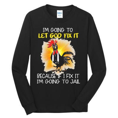 Chicken IM Going To Let God Fix It Because If I Fix It Tall Long Sleeve T-Shirt