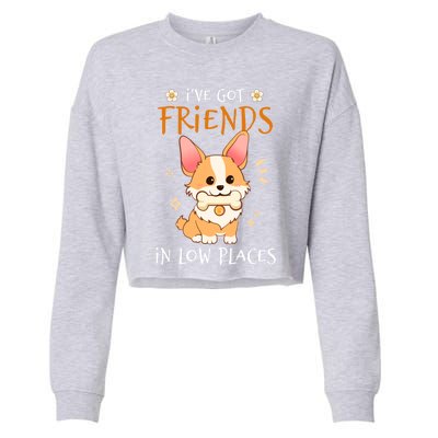 Corgi I've Got Friends In Low Places Pembroke Welsh Lover Gift Cropped Pullover Crew