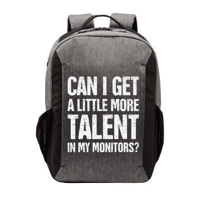 Can I Get A Little More Talent In My Monitors Funny Vector Backpack