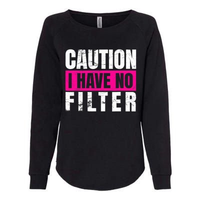 Caution I Have No Filter Sarcastic Quote Wo Womens California Wash Sweatshirt