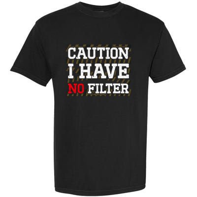 Caution I Have No Filter Funny Sarcastic Humor Saying Garment-Dyed Heavyweight T-Shirt