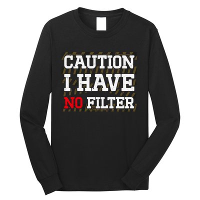 Caution I Have No Filter Funny Sarcastic Humor Saying Long Sleeve Shirt