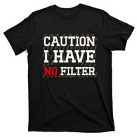 Caution I Have No Filter Funny Sarcastic Humor Saying T-Shirt