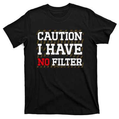 Caution I Have No Filter Funny Sarcastic Humor Saying T-Shirt