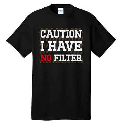 Caution I Have No Filter Funny Sarcastic Humor Saying Tall T-Shirt