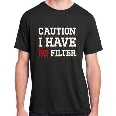 Caution I Have No Filter Funny Sarcastic Humor Saying Adult ChromaSoft Performance T-Shirt