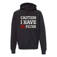 Caution I Have No Filter Funny Sarcastic Humor Saying Premium Hoodie