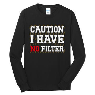 Caution I Have No Filter Funny Sarcastic Humor Saying Tall Long Sleeve T-Shirt