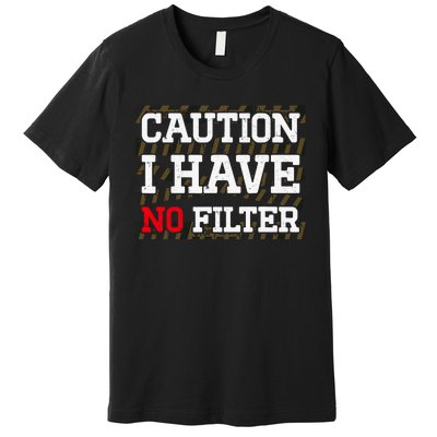 Caution I Have No Filter Funny Sarcastic Humor Saying Premium T-Shirt