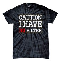 Caution I Have No Filter Funny Sarcastic Humor Saying Tie-Dye T-Shirt