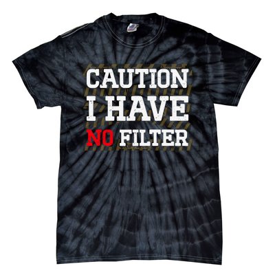 Caution I Have No Filter Funny Sarcastic Humor Saying Tie-Dye T-Shirt