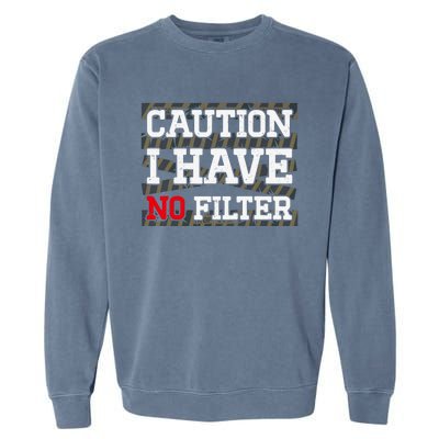 Caution I Have No Filter Funny Sarcastic Humor Saying Garment-Dyed Sweatshirt