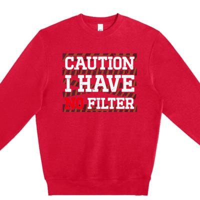 Caution I Have No Filter Funny Sarcastic Humor Saying Premium Crewneck Sweatshirt