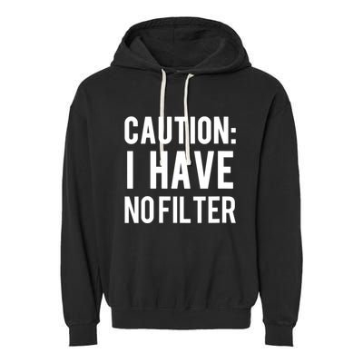 Caution I Have No Filter Funny Sarcastic Joke Garment-Dyed Fleece Hoodie