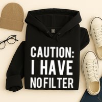 Caution I Have No Filter Funny Sarcastic Joke Hoodie