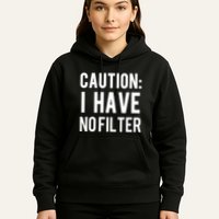Caution I Have No Filter Funny Sarcastic Joke Hoodie
