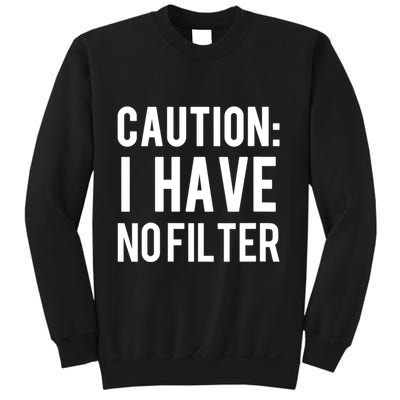 Caution I Have No Filter Funny Sarcastic Joke Sweatshirt