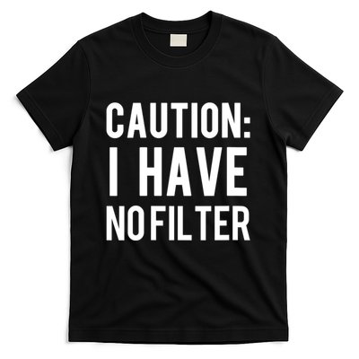 Caution I Have No Filter Funny Sarcastic Joke T-Shirt