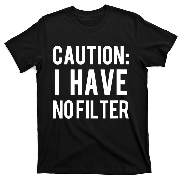 Caution I Have No Filter Funny Sarcastic Joke T-Shirt