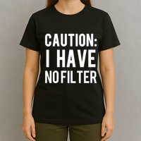 Caution I Have No Filter Funny Sarcastic Joke T-Shirt