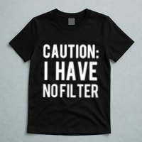 Caution I Have No Filter Funny Sarcastic Joke T-Shirt