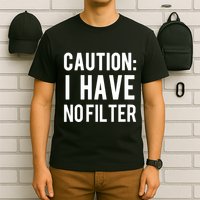 Caution I Have No Filter Funny Sarcastic Joke T-Shirt