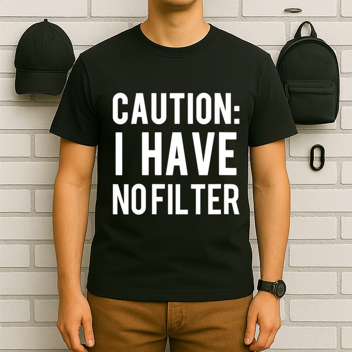 Caution I Have No Filter Funny Sarcastic Joke T-Shirt