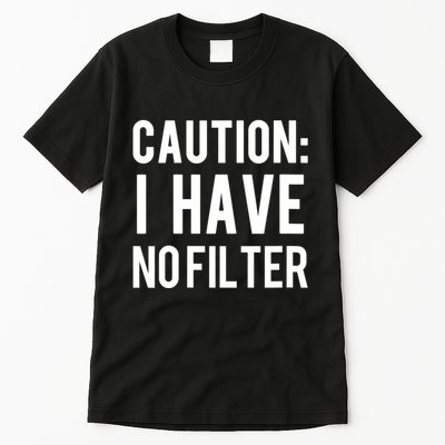 Caution I Have No Filter Funny Sarcastic Joke Tall T-Shirt