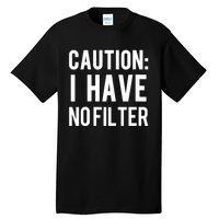 Caution I Have No Filter Funny Sarcastic Joke Tall T-Shirt